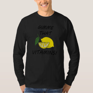 Gimme That Vitamins Lemons Citrus Fruits T-Shirt