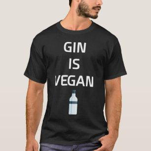 Gin is Vegan Liquor Drinking T-Shirt