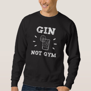 Gin Not Gym Saying Gin Gym Sweatshirt
