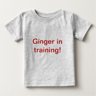 Ginger In Training! Baby T-Shirt