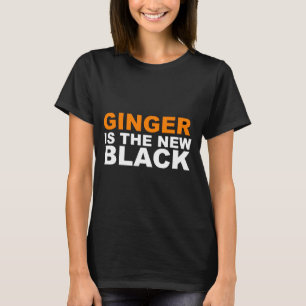 Ginger Is The New Black _1 T-Shirt