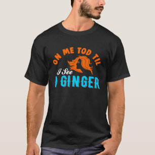 Ginger Redhead Freckles St Patricks Day  Drinking  T-Shirt