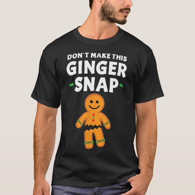 Gingerbread Christmas Cookie Don't Make This Ginge T-Shirt (Front)