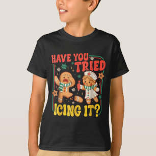 Gingerbread Have You Tried Icing It Funny Christma T-Shirt