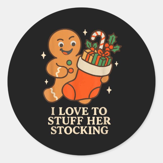 Gingerbread I Love To Stuff Her Stock Jingle His B Classic Round Sticker (Front)
