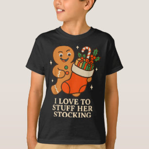 Gingerbread I Love To Stuff Her Stock Jingle His B T-Shirt
