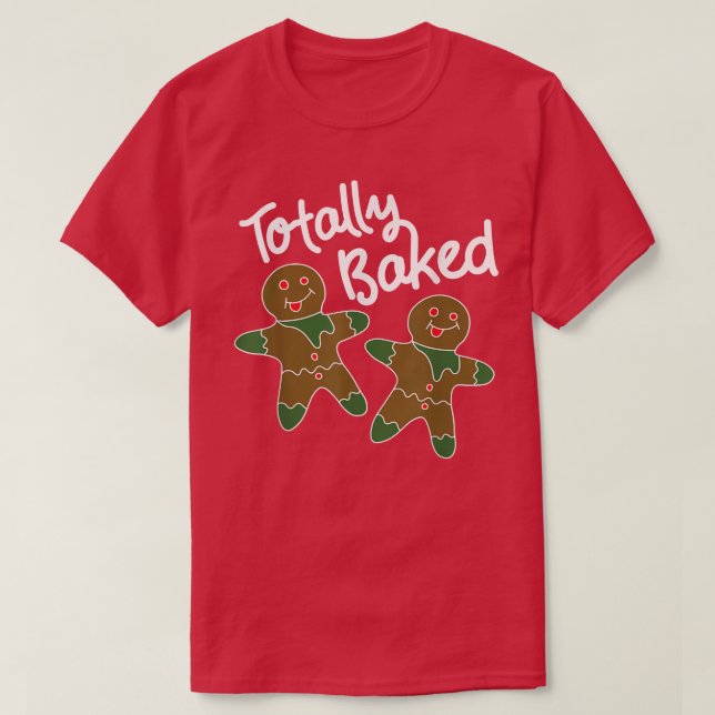 Gingerbread Man Christmas Cookie Baking Totally Ba T-Shirt (Design Front)