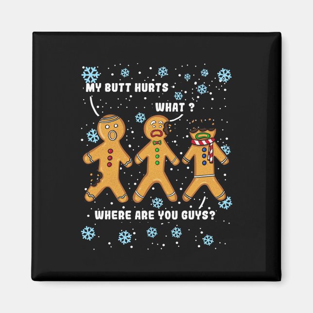 Gingerbread Man Cookie My Butt Hurts Funny Christm Magnet (Front)