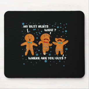 Gingerbread Man Cookie My Butt Hurts Funny Christm Mouse Pad