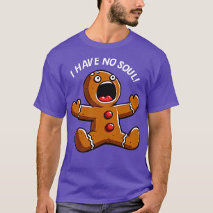 Gingerbread Man I Have No Soul Christmas Ginger T-Shirt