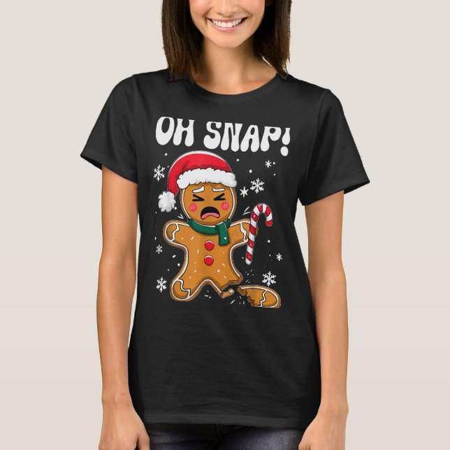 Gingerbread Man Oh Snap Christmas Funny Cookie Bak T-Shirt (Front)