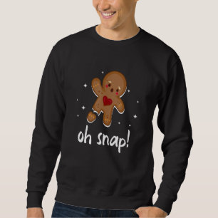 Gingerbread Man Oh Snap Funny Cute Christmas Sweatshirt