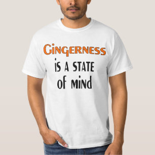 Gingerness is a state of mind. T-Shirt