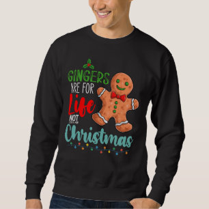 Gingers Are For Life Not Just For Christmas Sweatshirt