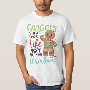Gingers Are For Life, Not Just For Christmas  T-Shirt