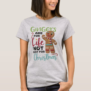 Gingers Are For Life Not Just For Christmas Tshirt