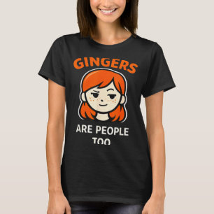 Gingers are People Too Funny Redhead Humor T-Shirt
