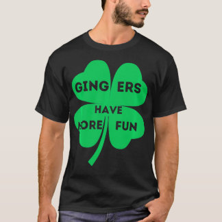Gingers Have More Fun St Patricks Day Funny Irish  T-Shirt