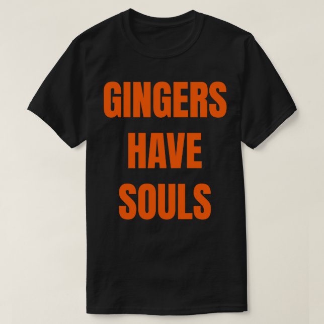 Gingers have souls T-Shirt (Design Front)
