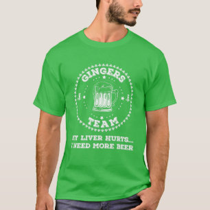 Gingers Team My Liver Hurts... I Need More Beer T-Shirt