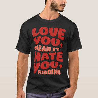 Ginny Georgia Love You Mean It Hate You T-Shirt