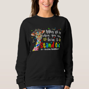 Giraffe Autism Why Fit In When You Were To Stand O Sweatshirt