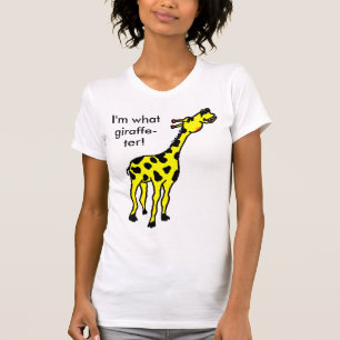 giraffe, I'm what giraffe-ter! T-Shirt