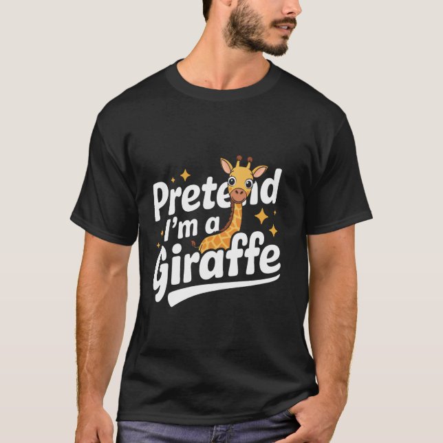 Giraffe Pretend I'm A Giraffe T-Shirt (Front)