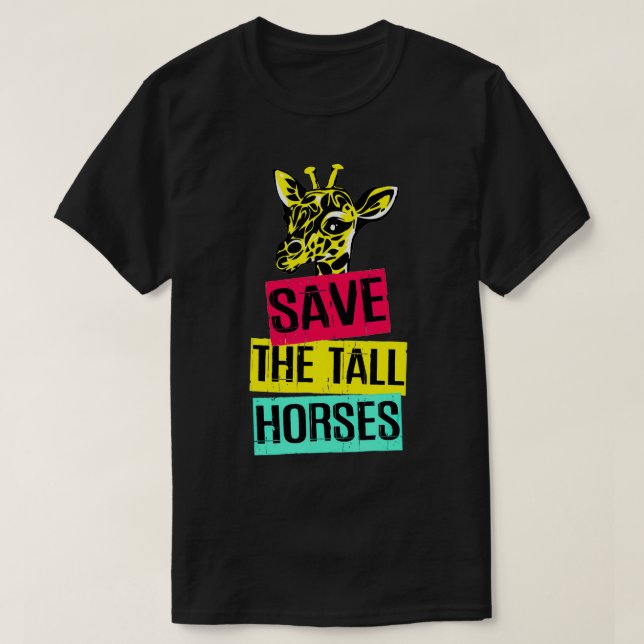 Giraffe Save The Tall Horses  T-Shirt (Design Front)