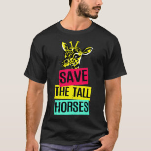 Giraffe Save The Tall Horses T-Shirt