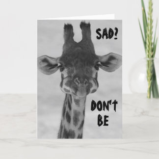 GIRAFFE SAY "DON'T BE SAD" BIRTHDAYS ARE FUN CARD