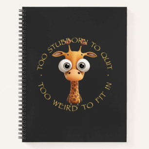 Giraffe Too Stubborn To Quit Too Weird To Fit In Notebook