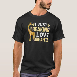 Giraffe Zoo Giraffe I Just Freaking Love Giraffes T-Shirt