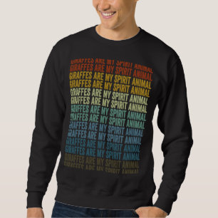 Giraffes Are My Spirit Animal Giraffe Spirit Anima Sweatshirt