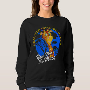 Giraffes Make Me Happy You Not So Much Fun Zoo Ani Sweatshirt