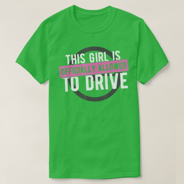 Girl Allowed To Drive Student Driver  Drivers Lice T-Shirt (Design Front)