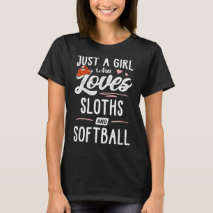 Girl And Loves  Sloth A Who Softball Sloths Just T-Shirt