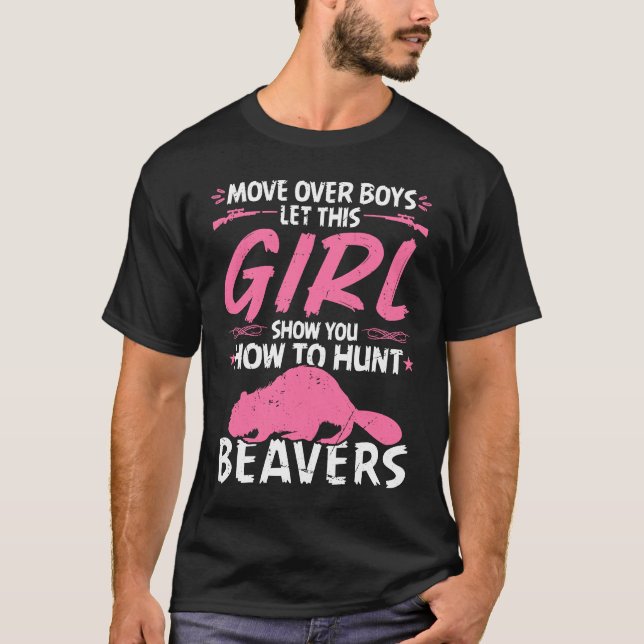 Girl Beaver Hunting Quote Woman Beaver Hunter T-Shirt (Front)