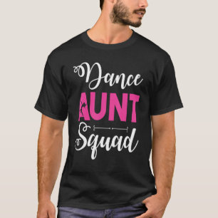 Girl Dancer Dancing Aunt Squad Happy Day Uncle Nie T-Shirt