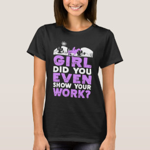 Girl Did You Even Show Your Work Funny Cowgirl Pre T-Shirt