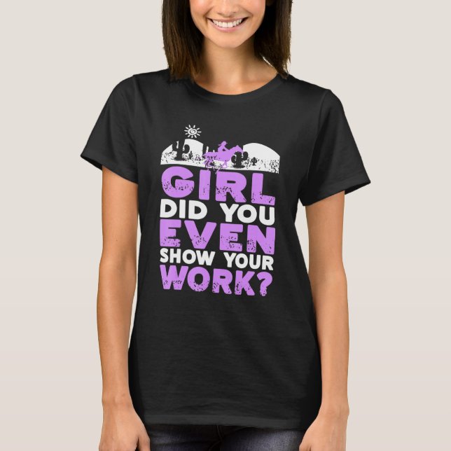 Girl Did You Even Show Your Work Funny Cowgirl Pre T-Shirt (Front)