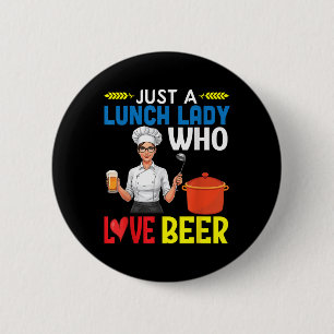 Girl Drinking Just A Lunch Lady Who Loves Beer  6 Cm Round Badge