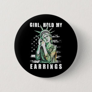 Girl Hold My Earring Fight Mode Statue Of Liberty  6 Cm Round Badge