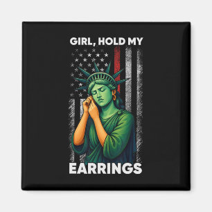 Girl Hold My Earring Fight Mode Statue Of Liberty Magnet