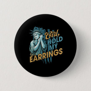 Girl Hold My Earrings, Anti-trump Political And De 6 Cm Round Badge