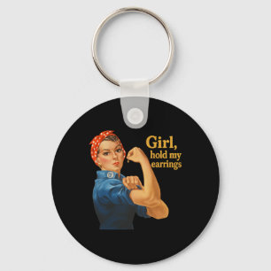 Girl Hold My Earrings Anti Trump Rosie The Riveter Key Ring