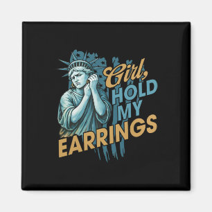Girl Hold My Earrings Fight Mode Statue Of Liberty Magnet