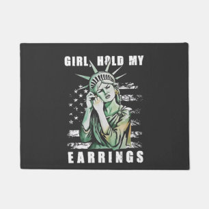 Girl, Hold My Earrings Liberity Status American Doormat