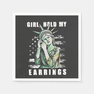 Girl, Hold My Earrings Liberity Status American Napkin