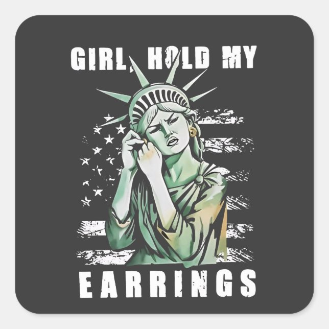 Girl, Hold My Earrings Liberity Status American Square Sticker (Front)